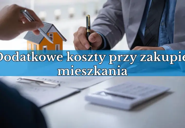 Dodatkowe koszty przy zakupie mieszkania od dewelopera: poznaj je